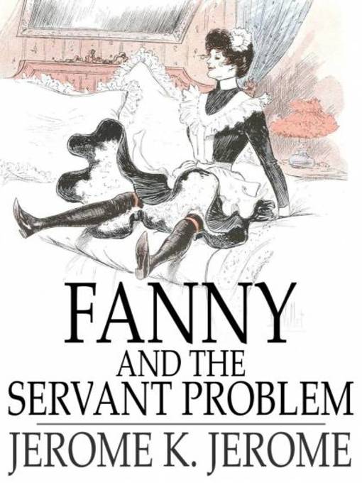 Title details for Fanny and the Servant Problem by Jerome K. Jerome - Wait list